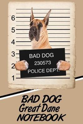 Book cover for Bad Dog Great Dane Notebook