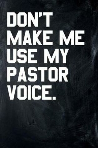 Cover of Don't Make Me Use My Pastor Voice.