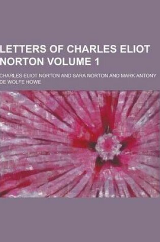 Cover of Letters of Charles Eliot Norton Volume 1