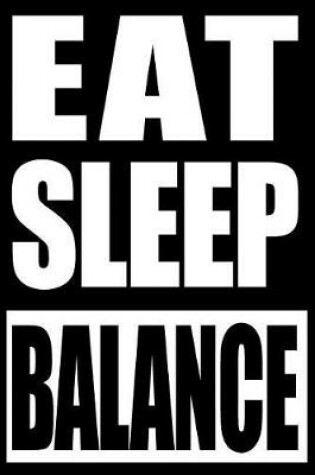 Cover of Eat Sleep Balance Gift Notebook for Slacklining Fans, Blank Lined Journal