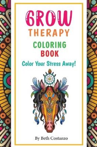 Cover of Grow Therapy Coloring Book - Color Your Stress Away!
