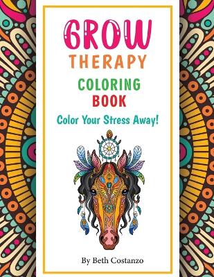 Book cover for Grow Therapy Coloring Book - Color Your Stress Away!