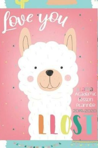 Cover of Love You Llost, Llama Academic Lesson Planner 2019 - 2020