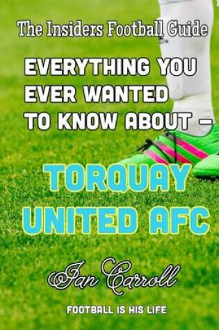 Cover of Everything You Ever Wanted to Know About - Torquay United AFC