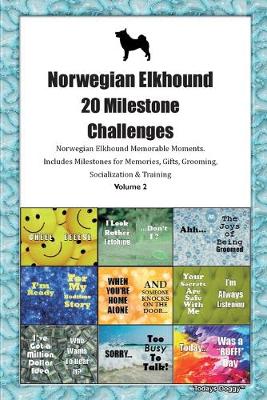 Book cover for Norwegian Elkhound 20 Milestone Challenges Norwegian Elkhound Memorable Moments. Includes Milestones for Memories, Gifts, Grooming, Socialization & Training Volume 2