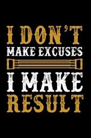 Cover of I Don't Make Excuses I Make Result