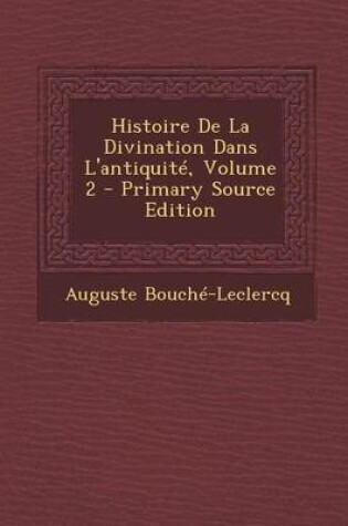 Cover of Histoire de La Divination Dans L'Antiquite, Volume 2