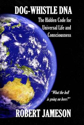 Book cover for Dog-Whistle DNA: The Hidden Code for Universal Life and Consciousness