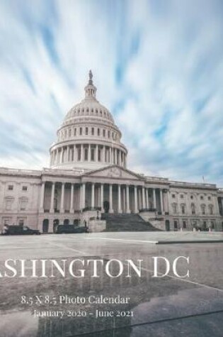 Cover of Washington DC 8.5 X 8.5 Photo Calendar January 2020 - June 2021