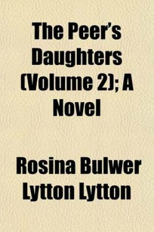 Cover of The Peer's Daughters (Volume 2); A Novel