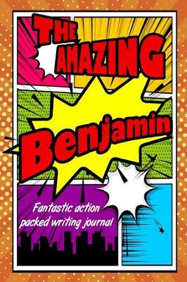 Book cover for The Amazing Benjamin Fantastic Action Packed Writing Journal