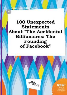 Book cover for 100 Unexpected Statements about the Accidental Billionaires