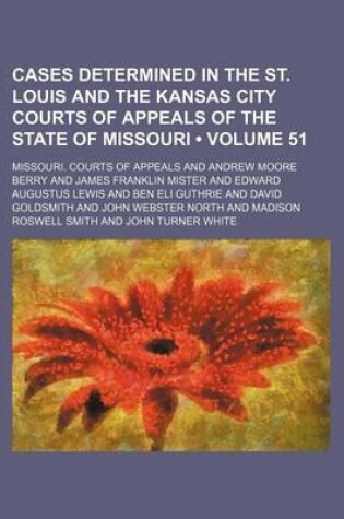 Cover of Cases Determined in the St. Louis and the Kansas City Courts of Appeals of the State of Missouri (Volume 51 )