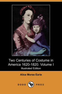 Book cover for Two Centuries of Costume in America 1620-1820. Volume I (Illustrated Edition) (Dodo Press)