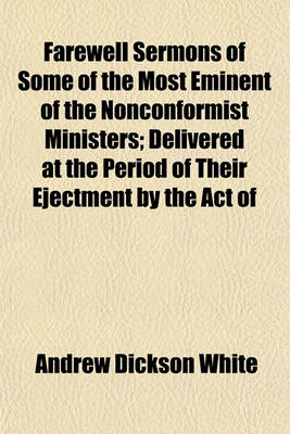 Book cover for Farewell Sermons of Some of the Most Eminent of the Nonconformist Ministers; Delivered at the Period of Their Ejectment by the Act of