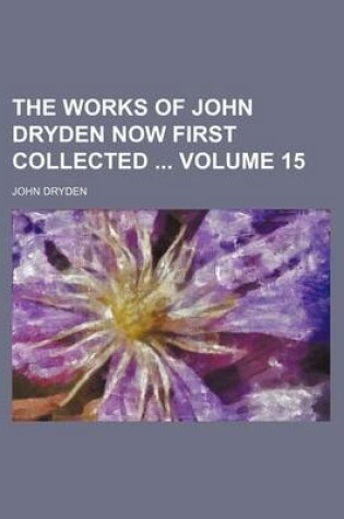 Cover of The Works of John Dryden Now First Collected Volume 15