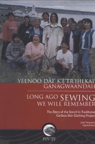 Cover of Yeenoo dai' k'e'tr'ijilkai' ganagwaandaii / Long ago sewing we will remember