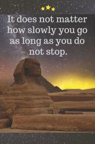 Cover of It Does Not Matter How Slowly You Go as Long as You Do Not Stop