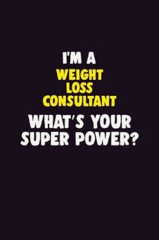 Cover of I'M A Weight Loss Consultant, What's Your Super Power?