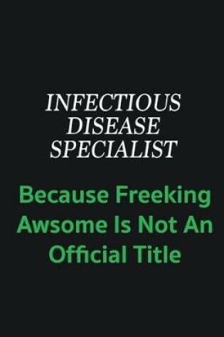 Cover of Infectious disease specialist because freeking awsome is not an offical title