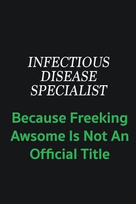 Book cover for Infectious disease specialist because freeking awsome is not an offical title