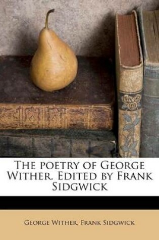 Cover of The Poetry of George Wither. Edited by Frank Sidgwick Volume 2
