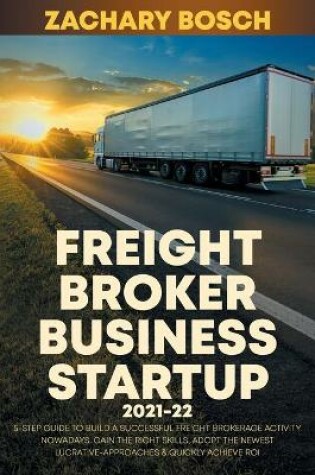 Cover of Freight Broker Business Startup 2021-22