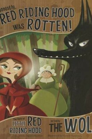 Cover of Honestly, Red Riding Hood Was Rotten!: The Story of Little Red Riding Hood as Told by the Wolf