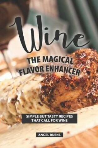 Cover of Wine the Magical Flavor Enhancer