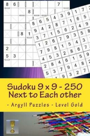 Cover of Sudoku 9 X 9 - 250 Next to Each Other - Argyll Puzzles - Level Gold