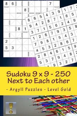Cover of Sudoku 9 X 9 - 250 Next to Each Other - Argyll Puzzles - Level Gold