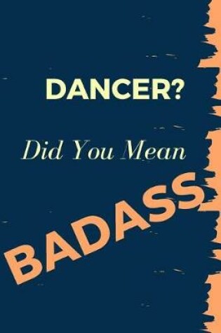Cover of Dancer? Did You Mean Badass