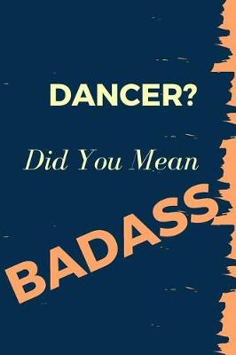 Book cover for Dancer? Did You Mean Badass
