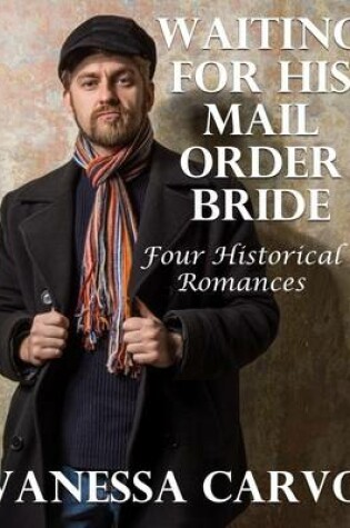 Cover of Waiting for His Mail Order Bride: Four Historical Romances