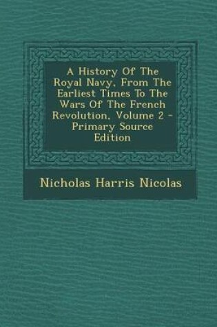 Cover of A History of the Royal Navy, from the Earliest Times to the Wars of the French Revolution, Volume 2