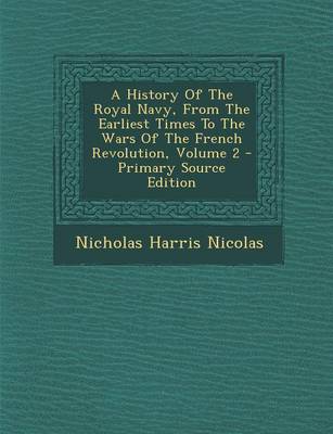 Book cover for A History of the Royal Navy, from the Earliest Times to the Wars of the French Revolution, Volume 2