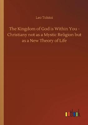 Book cover for The Kingdom of God is Within You - Christiany not as a Mystic Religion but as a New Theory of Life