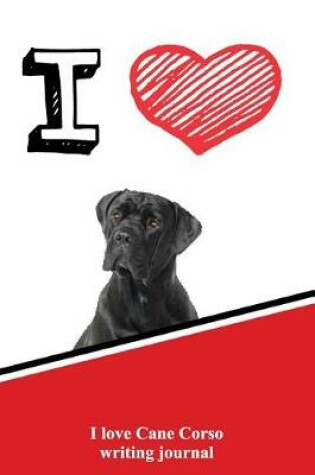 Cover of I Love Cane Corso Writing Journal