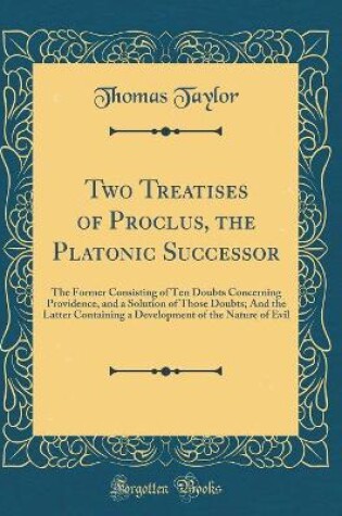Cover of Two Treatises of Proclus, the Platonic Successor