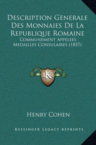 Cover of Description Generale Des Monnaies de La Republique Romaine