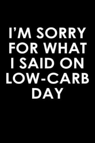 Cover of I'm sorry for what I said on low-carb day