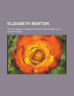 Book cover for Elizabeth Benton; Or, Religion in Connection with Fashionable Life