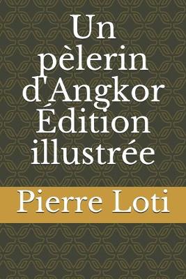 Book cover for Un pelerin d'Angkor Edition illustree