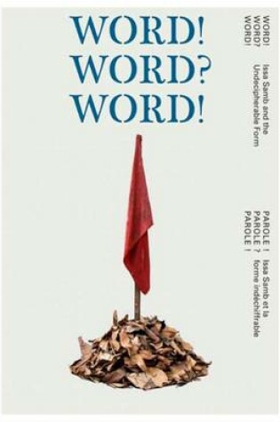 Cover of WORD! WORD? WORD! – Issa Samb and the Undecipherable Form