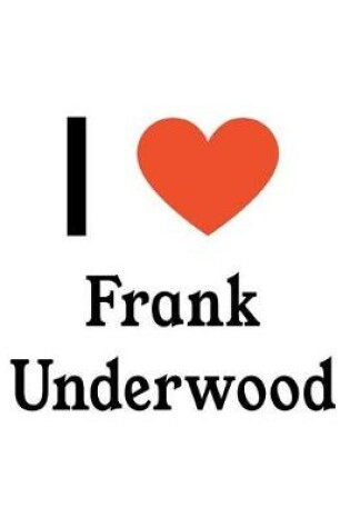 Cover of I Love Frank Underwood