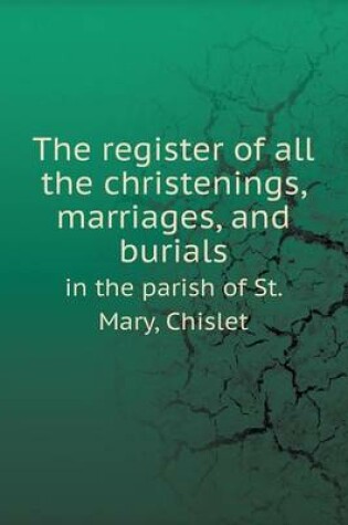 Cover of The register of all the christenings, marriages, and burials in the parish of St. Mary, Chislet