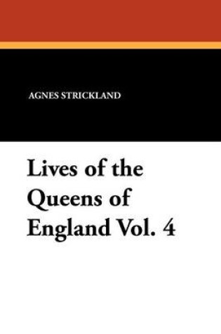 Cover of Lives of the Queens of England Vol. 4