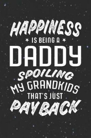 Cover of Happiness Is Being A Daddy Spoiling My Grandkids That's Just Payback