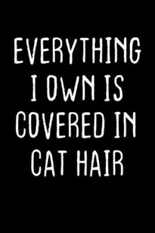 Cover of Everything I own is covered in cat hair