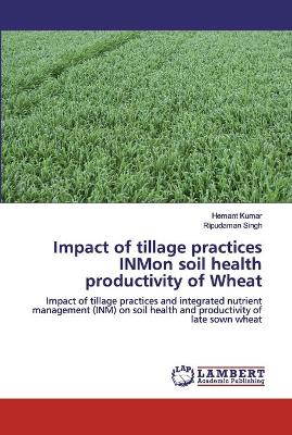 Book cover for Impact of tillage practices INMon soil health productivity of Wheat